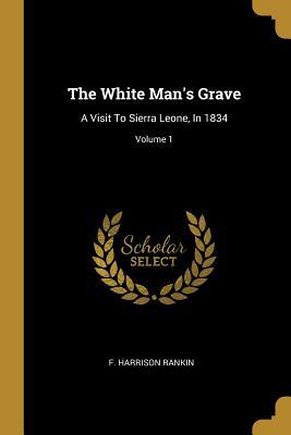 Download The White Man's Grave: A Visit to Sierra Leone, in 1834; Volume 1 - F Harrison Rankin file in ePub