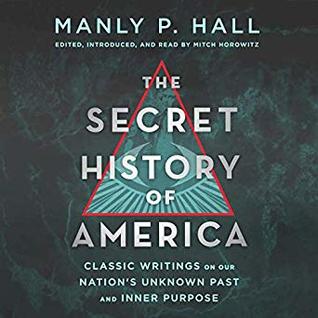 Read Online The Secret History of America: Classic Writings on Our Nation's Unknown Past and Inner Purpose - Manly P. Hall file in ePub