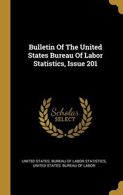 Full Download Bulletin of the United States Bureau of Labor Statistics, Issue 201 - United States Bureau of Labor Statistic file in ePub