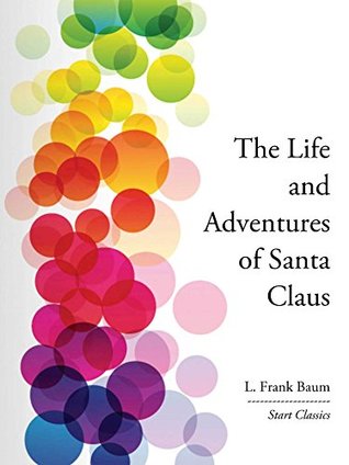 Full Download The Life and Adventures of Santa Clau (Start Classics) - L. Frank Baum | ePub