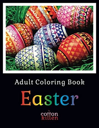 Full Download Easter - Adult Coloring Book: 49 of the most delightful Easter goodies for a relaxed and joyful coloring time - Cotton Kitten | PDF