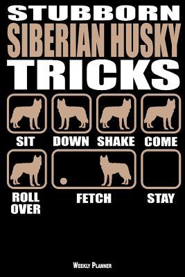 Read Online Stubborn Siberian Husky Tricks Weekly Planner: A 6 Month - 180 Daily - 26 Week Journal Planner Calendar Schedule Organizer Appointment Notebook, Monthly Planner, To do, Grocery Shopping List  Happiness Gratitude Book 6 x 9 Inch - Vroom Books | ePub