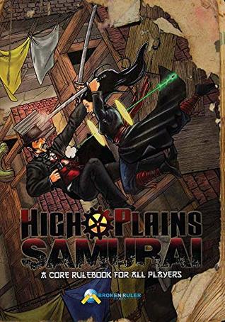 Read Online High Plains Samurai Roleplaying Game: A Story Game of Gunslingers, Barbarians, Samurai, Gangsters and Steampunk in a Post-Apocalyptic Word of Qi Powers - Todd Crapper | PDF