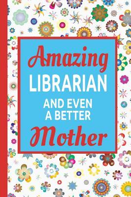 Full Download Amazing Librarian And Even A Better Mother: Mom Journal A Small Lined Composition Notebook, Best Librarian Gifts Diary For Women -  | PDF