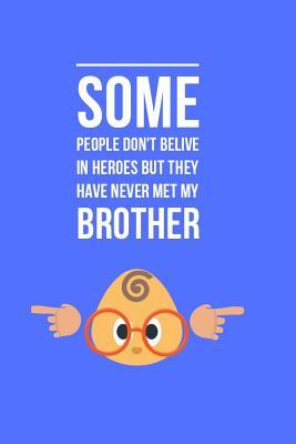 Read Some people don't belive in heroes but they have never met my Brother: Notebook/Journal (6x9 inches, 110 Lined pages) Great Gift! - Little Jo file in ePub