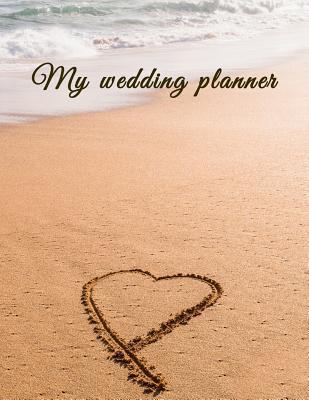 Full Download My wedding planner: Wedding Planning Journal to organize your wedding checklists, budget, worksheet, countdown checklist, wedding party list, seat planner 8.5x11 inch 150 pages - Carry Medina | ePub
