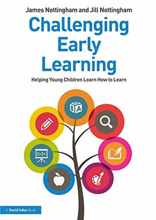 Read Online Challenging Early Learning: Helping Young Children Learn How to Learn - James Nottingham file in ePub