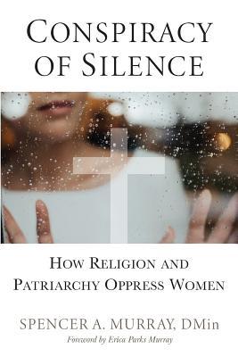 Read Conspiracy of Silence: Religious and Patriarchal Roots of Violence Towards Women - Spencer Alexander Murray file in PDF