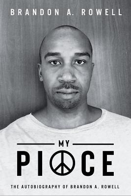 Download My Piece and My Peace: The Autobiography of Brandon A. Rowell - Brandon Rowell | PDF