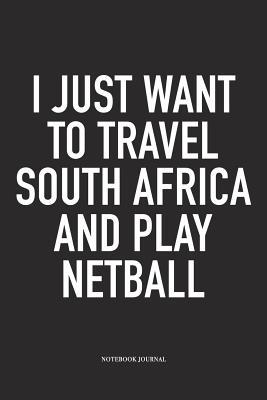 Read I Just Want To Travel South Africa And Play Netball: A 6x9 Inch Softcover Matte Blank Notebook Diary With 120 Lined Pages For Netball Lovers - Awesome Netball Journals file in ePub