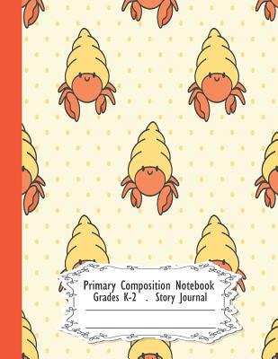 Read Primary Composition Notebook: ็Hermit crab Primary Composition Notebook Grades K-2 Story Journal: Picture Space And Dashed Midline Kindergarten to Early Childhood 110 Story Paper Pages - Dim Ple | ePub