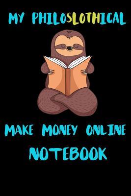 Full Download My Philoslothical Make Money Online Notebook: Blank Lined Notebook Journal Gift Idea For (Lazy) Sloth Spirit Animal Lovers -  | ePub