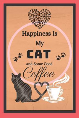 Full Download Happiness Is My Cat And Some Good Coffee: Cat Coffee Quote Novelty Gift - Lined Notebook, 130 pages, 6 x 9 - Shae-Athena Designs file in ePub