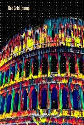 Full Download Dot Grid Journal: 140 Pages Bullet Grid Notebook With Vibrant Rome Italy Colosseum Cover Art, 6 x 9 inches (15 x 23 cm) - Nick Darker | PDF