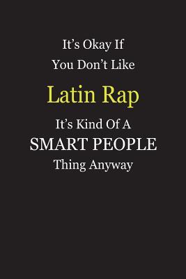 Read It's Okay If You Don't Like Latin Rap It's Kind Of A Smart People Thing Anyway: Blank Lined Notebook Journal Gift Idea - Smartiyay Publishing | PDF