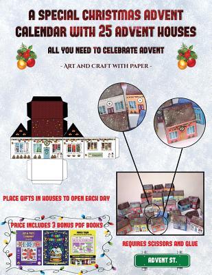 Read Online Art and Craft with paper (A special Christmas advent calendar with 25 advent houses - All you need to celebrate advent): An alternative special Christmas advent calendar: Celebrate the days of advent using 25 fillable DIY decorated paper houses - James Manning | PDF