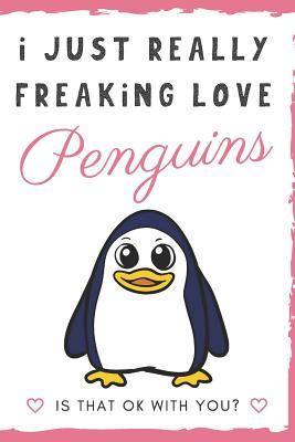 Download I Just Really Freaking Love Penguin. Is That OK With You?: Cute and Funny Notebook and Journal. For Girls and Boys of All Ages. Perfect For Writing, Drawing, Journaling Sketching and Crayon Coloring - Originalcoloringpages Com Publishing | ePub