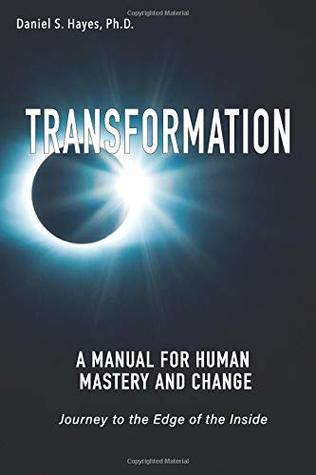 Read Online TRANSFORMATION: A Manual for Human Mastery and Change - Daniel S. Hayes Ph.D. | ePub