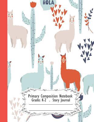 Read Primary Composition Notebook: Hola llama Primary Composition Notebook Grades K-2 Story Journal: Picture Space And Dashed Midline Kindergarten to Early Childhood 110 Story Paper Pages - Dim Ple file in ePub