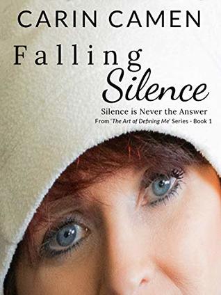 Full Download Falling Silence: Silence is Never the Answer (The Art of Defining Me Book 1) - Carin Camen file in PDF