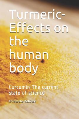 Read Online Turmeric-Effects on the human body: Curcumin-The current state of science - Christopher Schutze | ePub