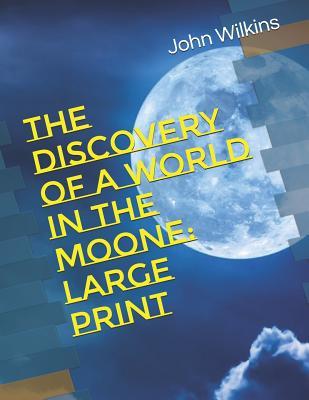 Read The Discovery of a World in the Moone: Large Print - John Wilkins file in PDF