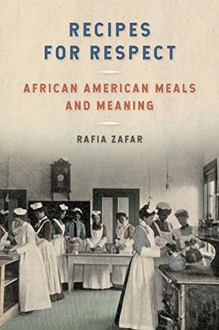 Download Recipes for Respect: African American Meals and Meaning (Southern Foodways Alliance Studies in Culture, People, and Place Ser. Book 3) - Rafia Zafar file in PDF
