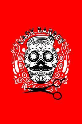 Read Online Lady Barber: Lined Journal - Sugar Skull Barber Retro Calavera Dia De Los Muertos Gift - Red Ruled Diary, Prayer, Gratitude, Writing, Travel, Notebook For Men Women - 6x9 120 pages - Ivory Paper - Boredkoalas Hairdresser Journals file in ePub