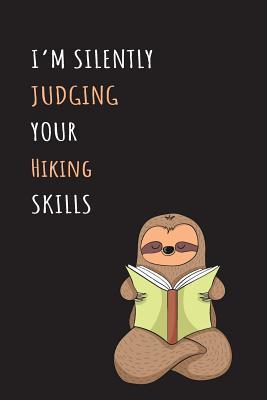 Read Online I'm Silently Judging Your Hiking Skills: Blank Lined Notebook Journal With A Cute and Lazy Sloth Reading -  file in ePub