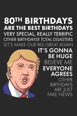 Read 80th Birthdays Are The Best Birthdays: A Funny Blank Lined Notebook with Donald Trump, A Political Joke Gag Gift for Turning 80 - The Birthday Pod file in PDF