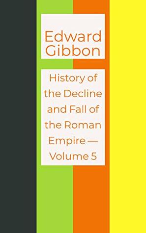 Download History of the Decline and Fall of the Roman Empire — Volume 5 - Edward Gibbon file in PDF
