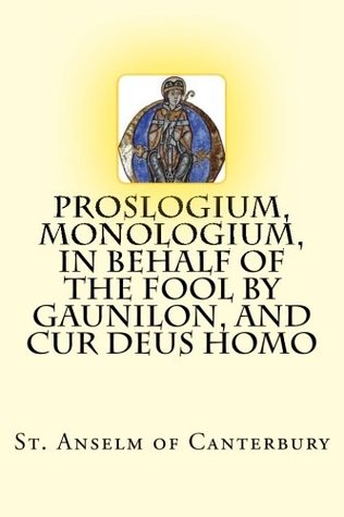 Download Proslogium, Monologium, In Behalf of the Fool by Gaunilon, and Cur Deus Homo - Anselm of Canterbury file in ePub