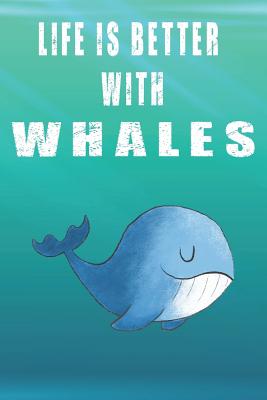 Full Download Life Is Better With Whales: Cute Whales Lovers Journal / Notebook / Diary / Birthday Gift (6x9 - 110 Blank Lined Pages) -  | PDF