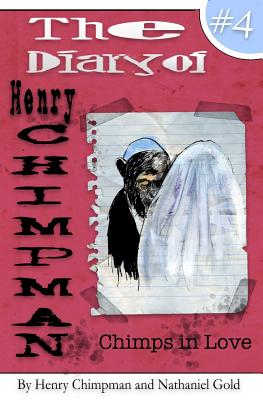 Read Online The Diary of Henry Chimpman Volume 4: : Chimps in Love - Henry Chimpman file in PDF