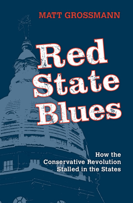 Full Download Red State Blues: How the Conservative Revolution Stalled in the States - Matt Grossmann | ePub