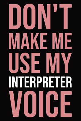 Download Don't make me use my interpreter voice: Blank lined novelty office humor themed notebook to write in: With a versatile wide ruled interior: Pink text - Witty Workplace Journals | PDF