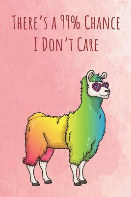 Read Online There's a 99% Chance I Don't Care: Funny Unique Motivational Colorful Journal Notebook For Birthday, Anniversary, Christmas, Graduation and Holiday Gifts for Girls, Women, Men and Boys - Sillyanimalpictures Com Publishing file in PDF