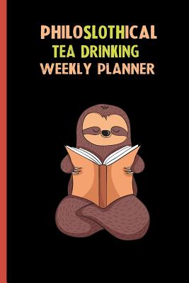 Read Online Philoslothical Tea Drinking Weekly Planner: Habit Tracker, Build Healthy Routines, Achieve Goals and Live Your Best Life -  | ePub