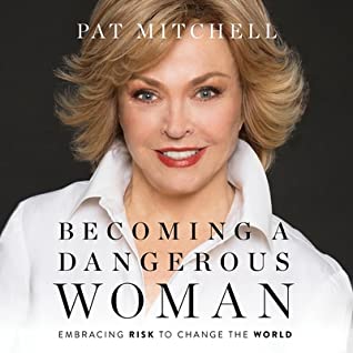Download Becoming a Dangerous Woman Lib/E: Embracing Risk to Change the World - Pat Mitchell file in PDF