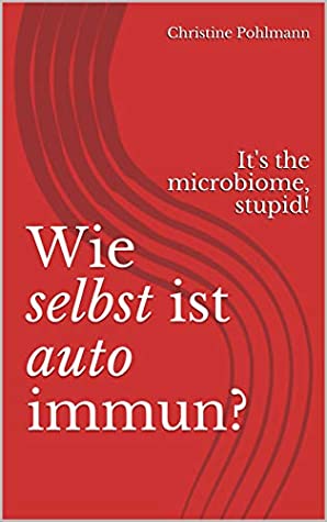 Read Online Wie selbst ist autoimmun? Oder: It's the microbiome, stupid! - Christine Pohlmann | PDF