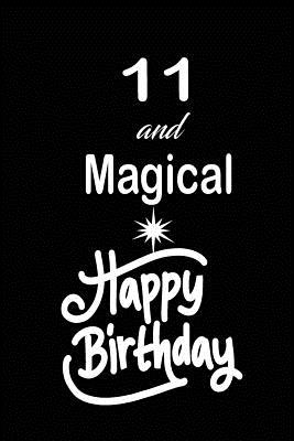Read 11 and magical happy birthday: funny and cute blank lined journal Notebook, Diary, planner Happy 11th eleventh Birthday Gift for eleven year old daughter, son, boyfriend, girlfriend, men, women, wife and husband - Nabuti Publishing file in PDF