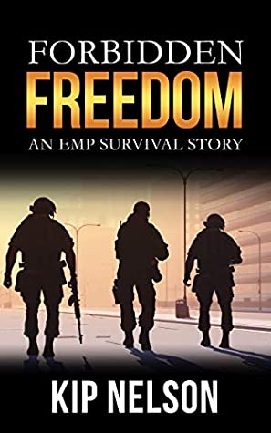 Read Online Forbidden Freedom: An EMP Survival story (EMP Interruption Series Book 2) - Kip Nelson | PDF