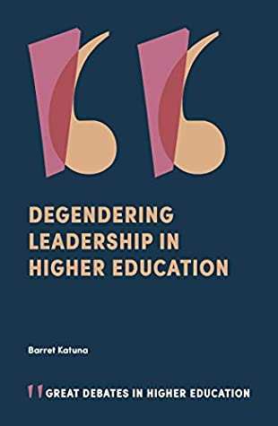 Read Online Degendering Leadership in Higher Education (Great Debates in Higher Education) - Barret Katuna | ePub