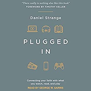 Download Plugged In: Connecting Your Faith with Everything You Watch, Read, and Play - Daniel Strange | PDF