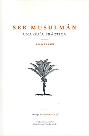 Read Online Ser Musulmán: Una Guía Prática (Being Muslim: A Practical Guide - Spanish Translation) - Asad Tarsin | PDF