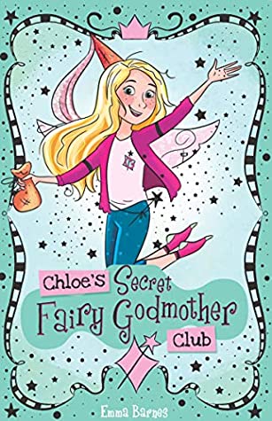 Read CHLOE'S SECRET PRINCESS CLUB #2: CHLOE'S SECRET FAIRY GODMOTHER CLUB - Emma Barnes | PDF