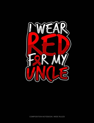 Full Download I Wear Red For My Uncle: Composition Notebook: Wide Ruled - Greenyx Publishing | PDF
