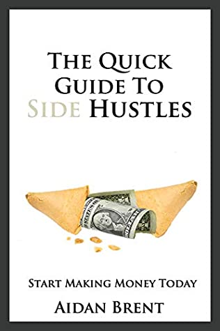 Read Online The Quick Guide to Side Hustles: Start Making Money Today - Aidan Brent file in ePub