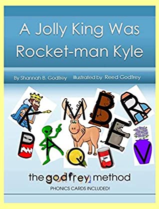 Download A Jolly King Was Rocket-man Kyle: The Godfrey Method phonics cards included - Shannah B. Godfrey | ePub