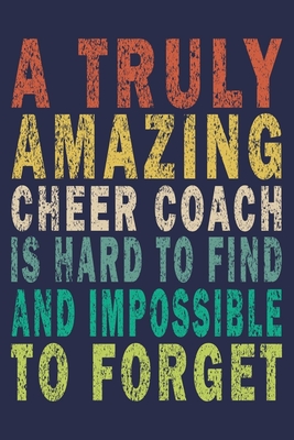 Full Download A Truly Amazing Cheer Coach Is Hard To Find And Impossible To Forget: Funny Vintage Cheer Coaches, Cheerleading Instructors Journal Gift - Cheer Coaches Gifts Journal file in ePub
